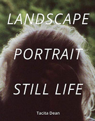 Tacita Dean: Landscape Portrait Still Life