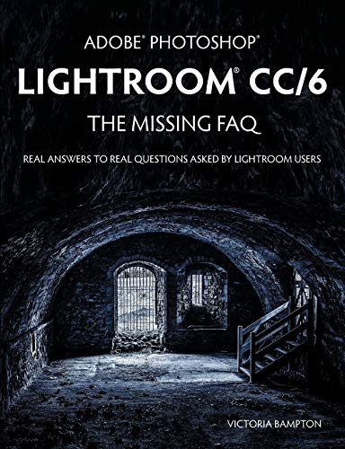 Adobe Photoshop Lightroom CC/6 - The Missing FAQ - Real Answers