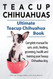 Teacup Chihuahuas. Teacup Chihuahua complete manual for care costs