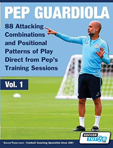 Pep Guardiola - 88 Attacking Combinations and Positional Patterns