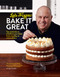 Bake it Great: Tips and Tricks to Transform Your Bakes from Everyday