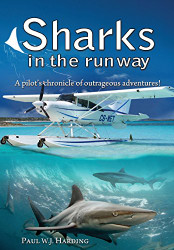 Sharks in the Runway: A Seaplane Pilot's Fifty-Year Journey Through