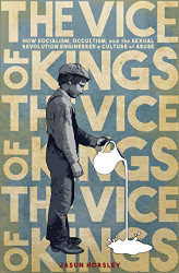 Vice of Kings: How Fabianism Occultism and the Sexual Revolution