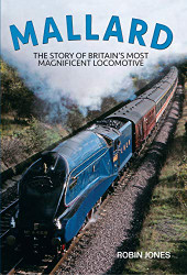 Mallard: Steaming Into Immortality: The Story of Britain's Most