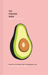 Avocado Show: Recipes for the world's most Instagrammable fruit