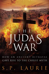 Judas War: How an ancient betrayal gave rise to the Christ myth