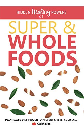 Hidden Healing Powers of Super & Whole Foods