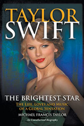 Taylor Swift: The Life Loves and Music of a Global Sensation