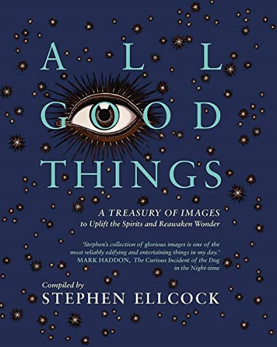 All Good Things: A Treasury of Images to Uplift the Spirits
