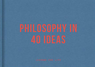 Philosophy in 40 Ideas: Lessons for life