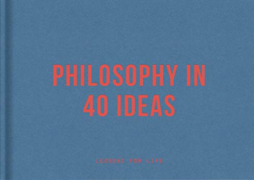 Philosophy in 40 Ideas: Lessons for life