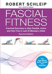 Fascial Fitness: Practical Exercises to Stay Flexible Active and Pain