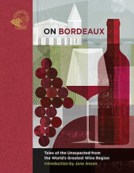 On Bordeaux: Tales of the Unexpected from the World's Greatest Wine