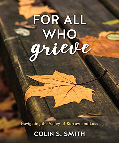 For All Who Grieve: Navigating the Valley of Sorrow and Loss