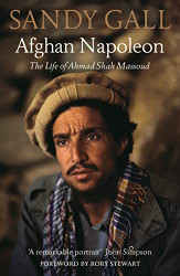 Afghan Napoleon: The Life of Ahmad Shah Massoud