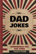 Dad Jokes: Wonderfully Bad Dad Jokes