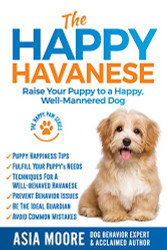 Happy Havanese: Raise Your Puppy to a Happy Well-Mannered Dog