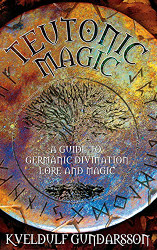 Teutonic Magic: A Guide to Germanic Divination Lore and Magic