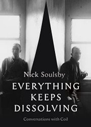 Everything Keeps Dissolving: Conversations with Coil