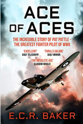 Ace of Aces: The Incredible Story of Pat Pattle - the Greatest Fighter