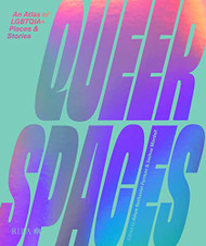 Queer Spaces: An Atlas of LGBTQ+ Places and Stories