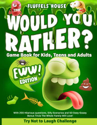 Would You Rather Game Book for Kids Teens and Adults - EWW Edition!