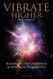 Vibrate Higher Daily Reading Raising Consciousness