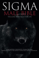 Sigma Male Bible: Lone Wolf Sigma Rules for Life Sigma Mindset