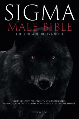 Sigma Male Bible: Lone Wolf Sigma Rules for Life Sigma Mindset