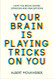 Your Brain Is Playing Tricks On You