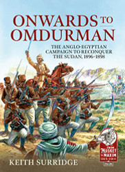 Onwards to Omdurman: The Anglo-Egyptian Campaign to Reconquer