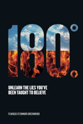180 Degrees: Unlearn The Lies You've Been Taught To Believe