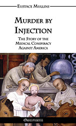 Murder by Injection: The Story of the Medical Conspiracy Against