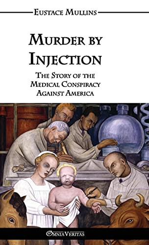 Murder by Injection: The Story of the Medical Conspiracy Against