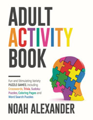 Adult Activity Book: Fun and Stimulating Variety Puzzle Games