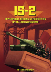 IS-2 - Development Design & Production of Stalin's War Hammer