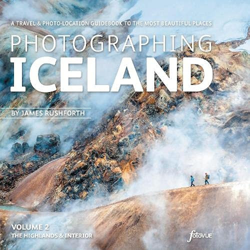 Photographing Iceland Volume 2 - The Highlands & Interior
