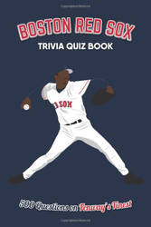 Boston Red Sox Trivia Quiz Book: 500 Questions on Fenway's Finest