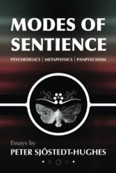 Modes of Sentience: Psychedelics Metaphysics Panpsychism