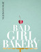 Bad Girl Bakery: The Cookbook