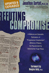 Refuting Compromise: A Biblical and Scientific Refutation