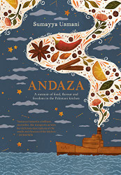 Andaza: A Memoir of Food Flavour and Freedom in the Pakistani
