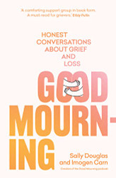 Good Mourning: Honest conversations about grief and loss