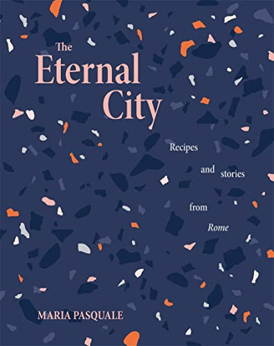 Eternal City: Recipes and stories from Rome