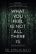 What You Feel Is Not All There Is