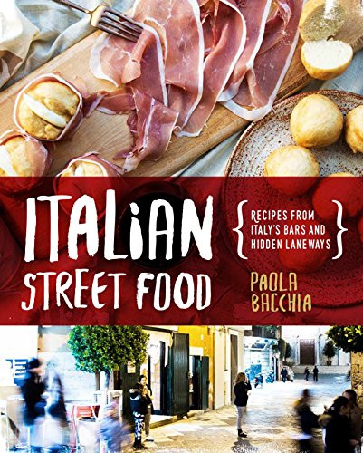 Italian Street Food: Recipes From Italy's Bars and Hidden Laneways