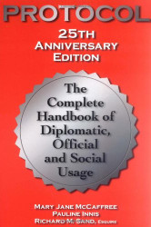 Protocol: The Complete Handbook of Diplomatic Official and Social