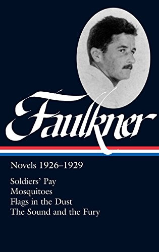 William Faulkner: Novels 1926-1929: Soldiers' Pay / Mosquitoes / Flags