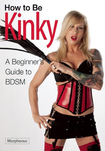 How to Be Kinky: A Beginner's Guide to BDSM