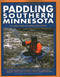 Paddling Southern Minnesota: 85 Great Trips by Canoe and Kayak - Trails